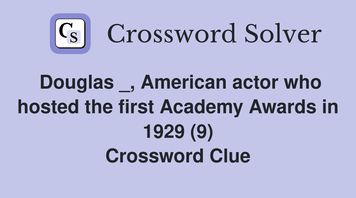 Douglas _, American actor who hosted the first Academy Awards in 1929